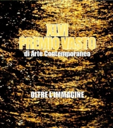 XLVI PREMIO VASTO DI ARTE CONTEMPORANEA : OLTRE L’IMMAGINE - Le molte anime dell’astrazione nell’arte italiana XLVI PREMIO VASTO DI ARTE CONTEMPORANEA : OLTRE L’IMMAGINE - Le molte anime dell’astrazione nell’arte italiana